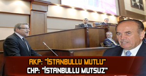 AK Parti: ‘İstanbullu mutlu’ CHP: ‘İstanbullu mutsuz’