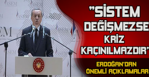 Erdoğan: Sistem değişmezse kriz kaçınılmazdır