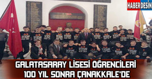 Galatasaray Lisesi öğrencileri 100 yıl sonra Çanakkale’de