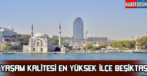 Yaşam kalitesi en yüksek ilçe Beşiktaş!