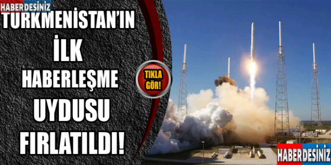 Türkmenistan'ın ilk haberleşme uydusu fırlatıldı!
