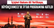 İçişleri Bakanı Ali Yerlikaya, Büyükçekmece'de İftar Programına Katıldı