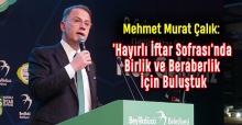 Mehmet Murat Çalık: 'Hayırlı İftar Sofrası'nda Birlik ve Beraberlik İçin Buluştuk