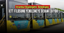 İstanbul Büyükşehir Belediyesi: İETT filosunu yenilemeye devam ediyor